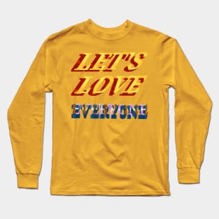 les't love everyone. Long Sleeve T-Shirt